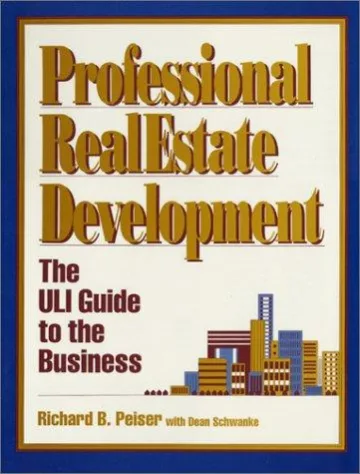 Professional Real Estate Development: The ULI Guide to the Business